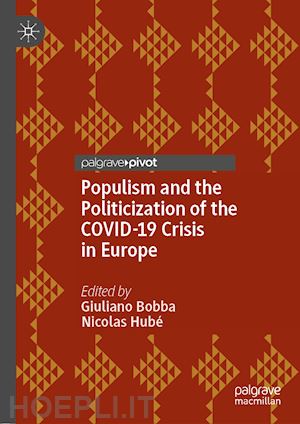 bobba giuliano (curatore); hubé nicolas (curatore) - populism and the politicization of the covid-19 crisis in europe