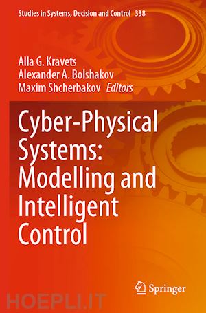 kravets alla g. (curatore); bolshakov alexander a. (curatore); shcherbakov maxim (curatore) - cyber-physical systems: modelling and intelligent control