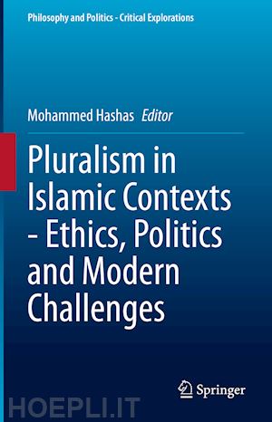 hashas mohammed (curatore) - pluralism in islamic contexts - ethics, politics and modern challenges