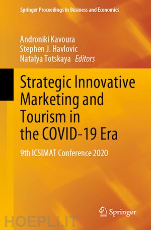 kavoura androniki (curatore); havlovic stephen j. (curatore); totskaya natalya (curatore) - strategic innovative marketing and tourism in the covid-19 era