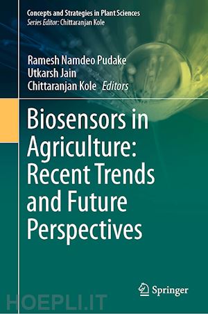 pudake ramesh namdeo (curatore); jain utkarsh (curatore); kole chittaranjan (curatore) - biosensors in agriculture: recent trends and future perspectives