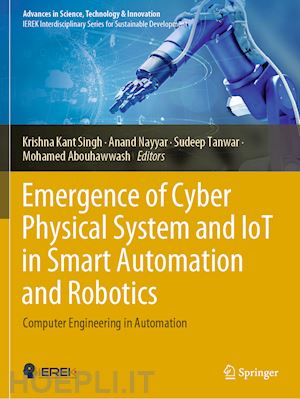 singh krishna kant (curatore); nayyar anand (curatore); tanwar sudeep (curatore); abouhawwash mohamed (curatore) - emergence of cyber physical system and iot in smart automation and robotics