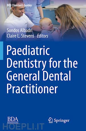 albadri sondos (curatore); stevens claire l. (curatore) - paediatric dentistry for the general dental practitioner