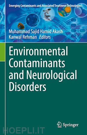 akash muhammad sajid hamid (curatore); rehman kanwal (curatore) - environmental contaminants and neurological disorders