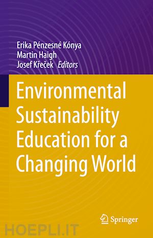 pénzesné kónya erika (curatore); haigh martin (curatore); krecek josef (curatore) - environmental sustainability education for a changing world