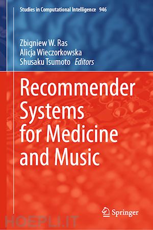 ras zbigniew w. (curatore); wieczorkowska alicja (curatore); tsumoto shusaku (curatore) - recommender systems for medicine and music