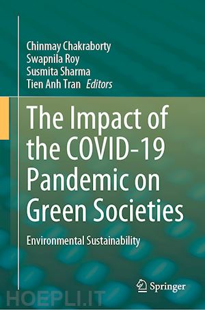 chakraborty chinmay (curatore); roy swapnila (curatore); sharma susmita (curatore); tran tien anh (curatore) - the impact of the covid-19 pandemic on green societies