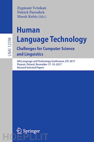 vetulani zygmunt (curatore); paroubek patrick (curatore); kubis marek (curatore) - human language technology. challenges for computer science and linguistics