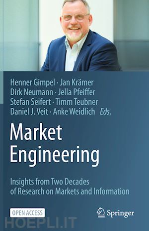 gimpel henner (curatore); krämer jan (curatore); neumann dirk	 (curatore); pfeiffer jella (curatore); seifert stefan (curatore); teubner timm (curatore); veit daniel j. (curatore); weidlich anke (curatore) - market engineering