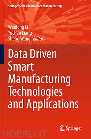 li weidong (curatore); liang yuchen (curatore); wang sheng (curatore) - data driven smart manufacturing technologies and applications