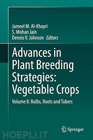 al-khayri jameel m. (curatore); jain s. mohan (curatore); johnson dennis v. (curatore) - advances in plant breeding strategies: vegetable crops