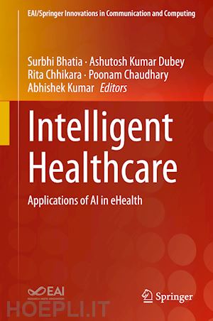 bhatia surbhi (curatore); dubey ashutosh kumar (curatore); chhikara rita (curatore); chaudhary poonam (curatore); kumar abhishek (curatore) - intelligent healthcare
