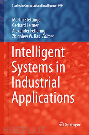 stettinger martin (curatore); leitner gerhard (curatore); felfernig alexander (curatore); ras zbigniew w. (curatore) - intelligent systems in industrial applications