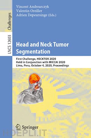 andrearczyk vincent (curatore); oreiller valentin (curatore); depeursinge adrien (curatore) - head and neck tumor segmentation