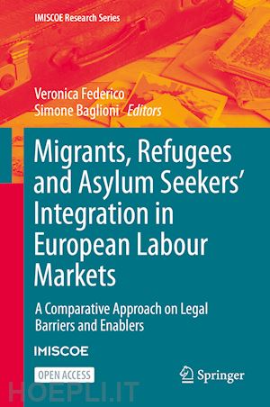 federico veronica (curatore); baglioni simone (curatore) - migrants, refugees and asylum seekers’ integration in european labour markets