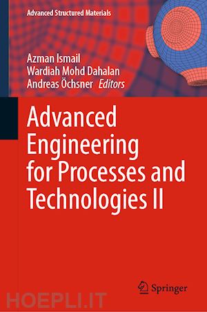 ismail azman (curatore); dahalan wardiah mohd (curatore); Öchsner andreas (curatore) - advanced engineering for processes and technologies ii