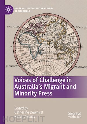 dewhirst catherine (curatore); scully richard (curatore) - voices of challenge in australia’s migrant and minority press