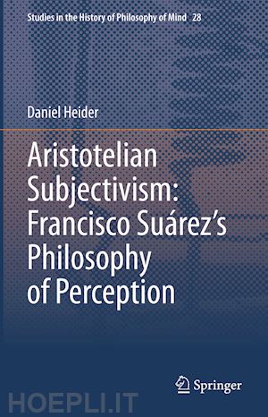 heider daniel - aristotelian subjectivism: francisco suárez’s philosophy of perception