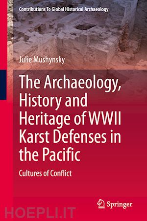 mushynsky julie - the archaeology, history and heritage of wwii karst defenses in the pacific