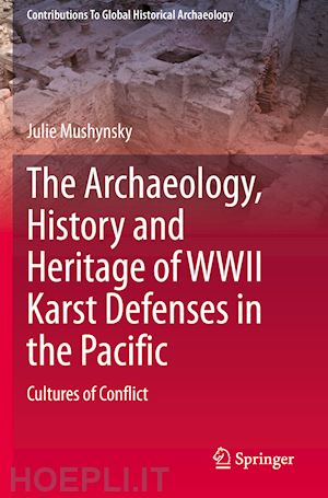 mushynsky julie - the archaeology, history and heritage of wwii karst defenses in the pacific