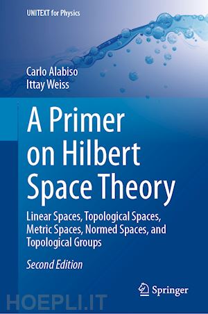 alabiso carlo; weiss ittay - a primer on hilbert space theory