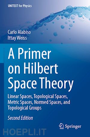 alabiso carlo; weiss ittay - a primer on hilbert space theory