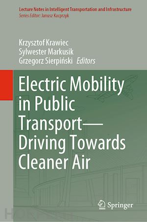 krawiec krzysztof (curatore); markusik sylwester (curatore); sierpinski grzegorz (curatore) - electric mobility in public transport—driving towards cleaner air