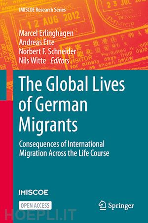 erlinghagen marcel (curatore); ette andreas (curatore); schneider norbert f. (curatore); witte nils (curatore) - the global lives of german migrants