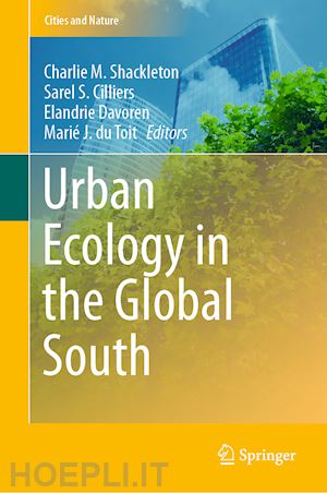 shackleton charlie m. (curatore); cilliers sarel s. (curatore); davoren elandrie (curatore); du toit marié j. (curatore) - urban ecology in the global south