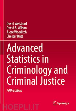 weisburd david; wilson david b.; wooditch alese; britt chester - advanced statistics in criminology and criminal justice