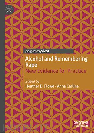 flowe heather d. (curatore); carline anna (curatore) - alcohol and remembering rape