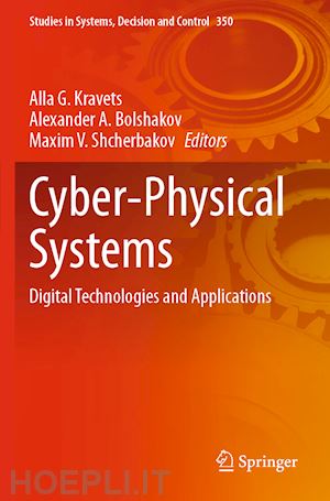 kravets alla g. (curatore); bolshakov alexander a. (curatore); shcherbakov maxim v. (curatore) - cyber-physical systems