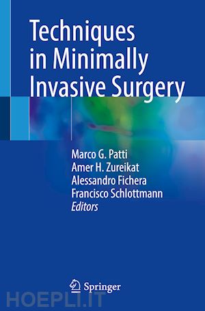 patti marco g. (curatore); zureikat amer h. (curatore); fichera alessandro (curatore); schlottmann francisco (curatore) - techniques in minimally invasive surgery