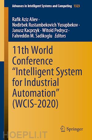 aliev rafik aziz (curatore); yusupbekov nodirbek rustambekovich (curatore); kacprzyk janusz (curatore); pedrycz witold (curatore); sadikoglu fahreddin m. (curatore) - 11th world conference “intelligent system for industrial automation” (wcis-2020)