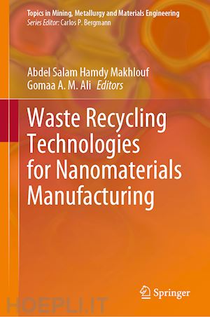 makhlouf abdel salam hamdy (curatore); ali gomaa a. m. (curatore) - waste recycling technologies for nanomaterials manufacturing
