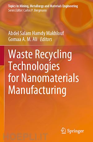 makhlouf abdel salam hamdy (curatore); ali gomaa a. m. (curatore) - waste recycling technologies for nanomaterials manufacturing
