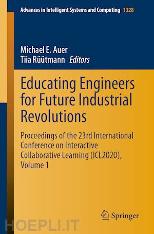 auer michael e. (curatore); rüütmann tiia (curatore) - educating engineers for future industrial revolutions