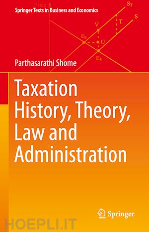 shome parthasarathi - taxation history, theory, law and administration