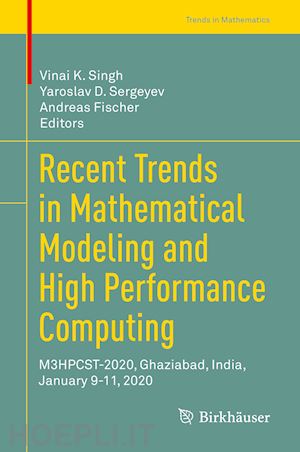 singh vinai k. (curatore); sergeyev yaroslav d. (curatore); fischer andreas (curatore) - recent trends in mathematical modeling and high performance computing