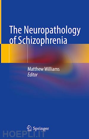 williams matthew (curatore) - the neuropathology of schizophrenia