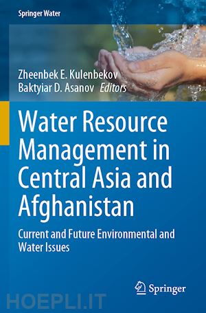 kulenbekov zheenbek e. (curatore); asanov baktyiar d. (curatore) - water resource management in central asia and afghanistan
