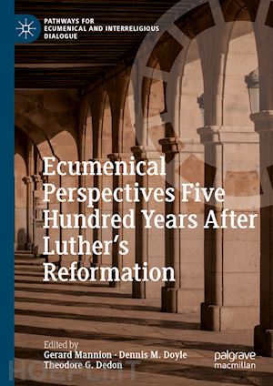 mannion gerard (curatore); doyle dennis m. (curatore); dedon theodore g. (curatore) - ecumenical perspectives five hundred years after luther’s reformation