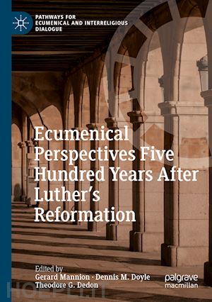 mannion gerard (curatore); doyle dennis m. (curatore); dedon theodore g. (curatore) - ecumenical perspectives five hundred years after luther’s reformation