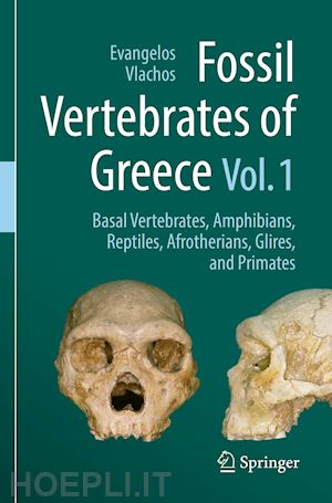 vlachos evangelos (curatore) - fossil vertebrates of greece vol. 1