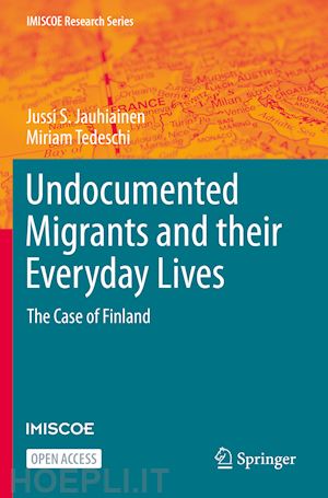 jauhiainen jussi s.; tedeschi miriam - undocumented migrants and their everyday lives