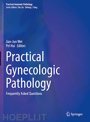 wei jian-jun (curatore); hui pei (curatore) - practical gynecologic pathology