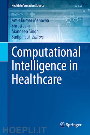 manocha amit kumar (curatore); jain shruti (curatore); singh mandeep (curatore); paul sudip (curatore) - computational intelligence in healthcare