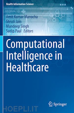 manocha amit kumar (curatore); jain shruti (curatore); singh mandeep (curatore); paul sudip (curatore) - computational intelligence in healthcare