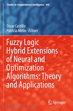 castillo oscar (curatore); melin patricia (curatore) - fuzzy logic hybrid extensions of neural and optimization algorithms: theory and applications