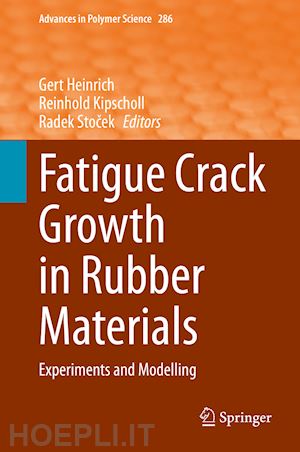 heinrich gert (curatore); kipscholl reinhold (curatore); stocek radek (curatore) - fatigue crack growth in rubber materials